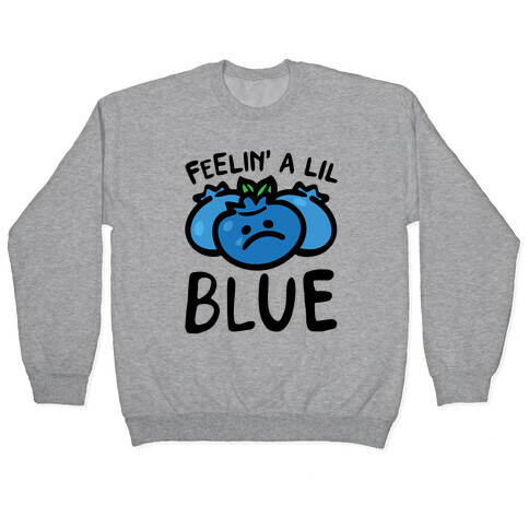 Feelin' A Lil Blue Blueberry Pun Pullover