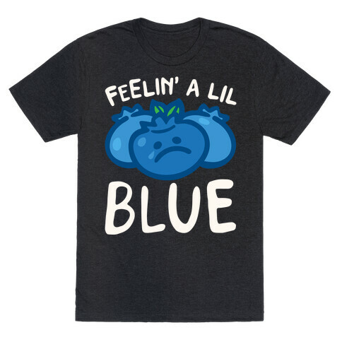 Feelin' A Lil Blue Blueberry Pun White Pun T-Shirt