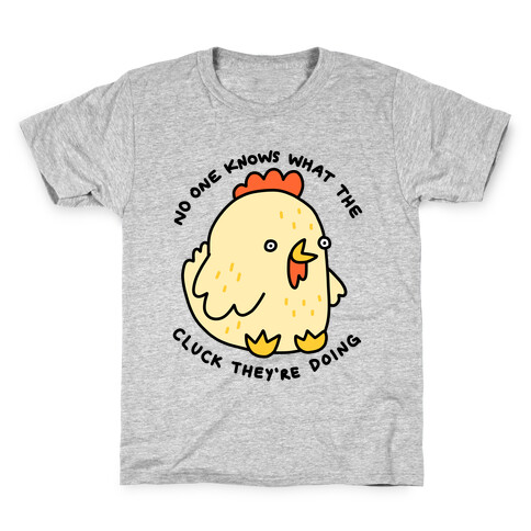 No One Knows What The Cluck They're Doing Chicken Kids T-Shirt