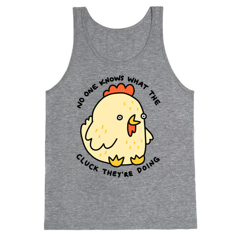 No One Knows What The Cluck They're Doing Chicken Tank Top