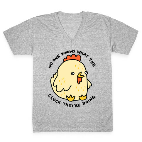 No One Knows What The Cluck They're Doing Chicken V-Neck Tee Shirt