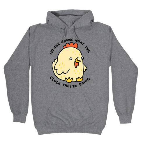 No One Knows What The Cluck They're Doing Chicken Hooded Sweatshirt