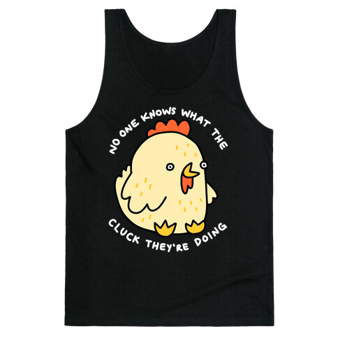 No One Knows What The Cluck They're Doing Chicken Tank Top