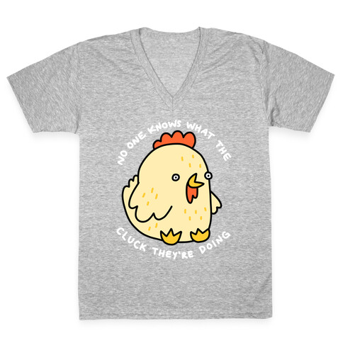 No One Knows What The Cluck They're Doing Chicken V-Neck Tee Shirt