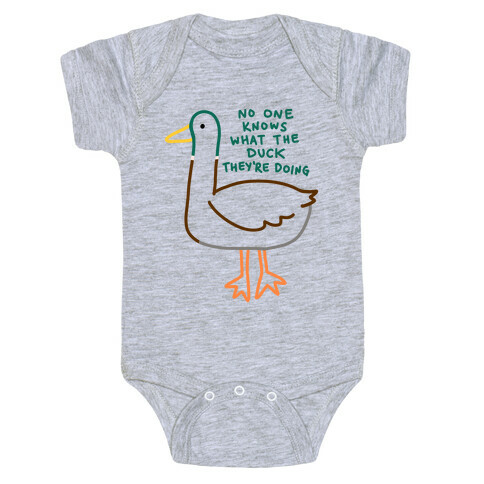 No One Knows What The Duck They're Doing Duck Baby One-Piece