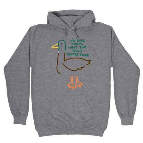 No One Knows What The Duck They're Doing Duck Hooded Sweatshirt