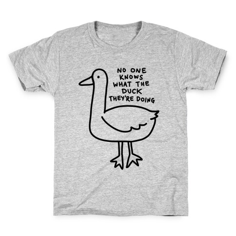 No One Knows What The Duck They're Doing Duck Kids T-Shirt