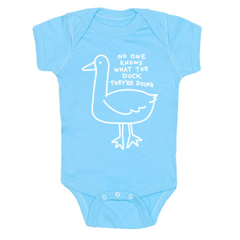 No One Knows What The Duck They're Doing Duck Baby One-Piece