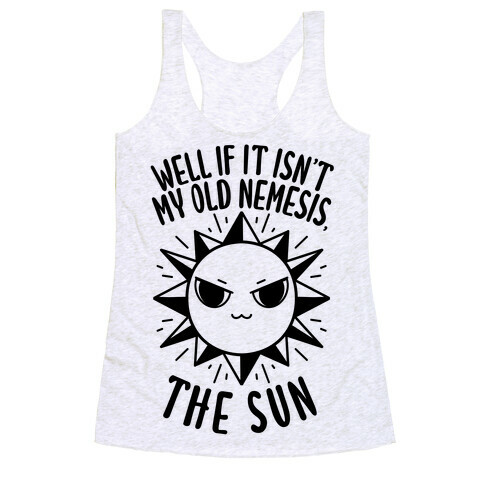 Well If It Isn't My Old Nemesis, The Sun Racerback Tank Top