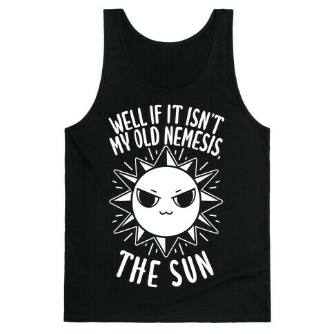 Well If It Isn't My Old Nemesis, The Sun Tank Top