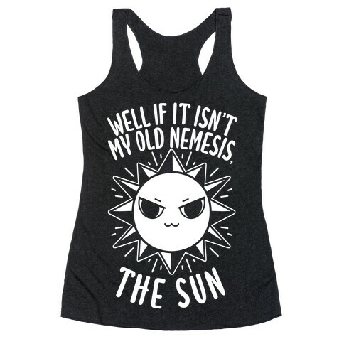 Well If It Isn't My Old Nemesis, The Sun Racerback Tank Top