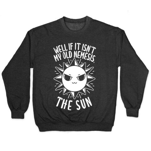 Well If It Isn't My Old Nemesis, The Sun Pullover