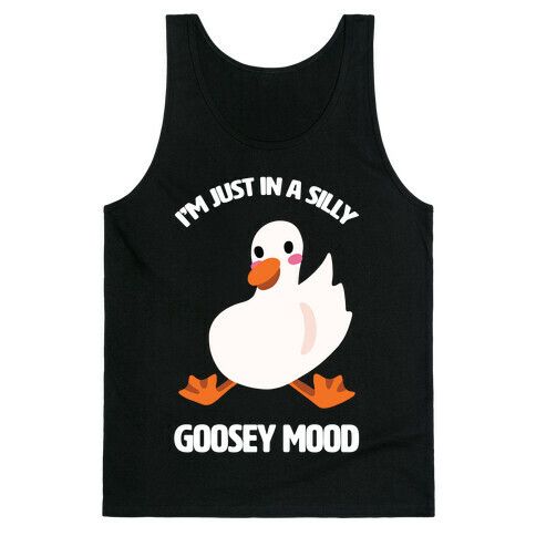 I'm Just in a Silly Goosey Mood Tank Top