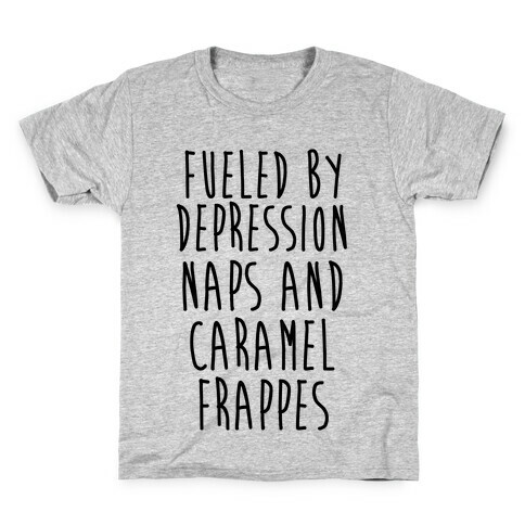 Fueled By Depression Naps and Caramel Frappes Kids T-Shirt
