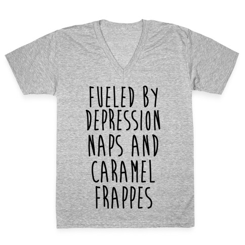 Fueled By Depression Naps and Caramel Frappes V-Neck Tee Shirt