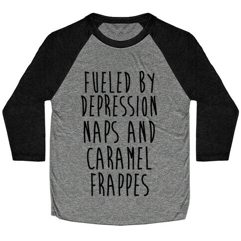 Fueled By Depression Naps and Caramel Frappes Baseball Tee