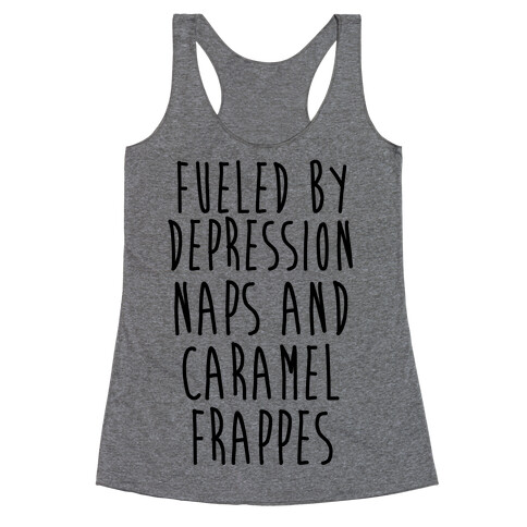 Fueled By Depression Naps and Caramel Frappes Racerback Tank Top