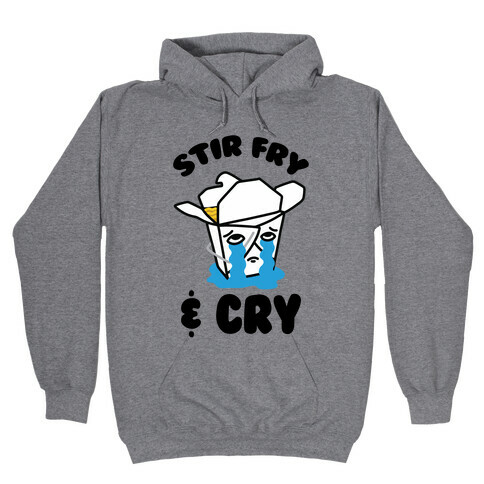 Stir Fry & Cry Hooded Sweatshirt