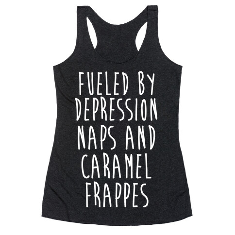 Fueled By Depression Naps and Caramel Frappes Racerback Tank Top