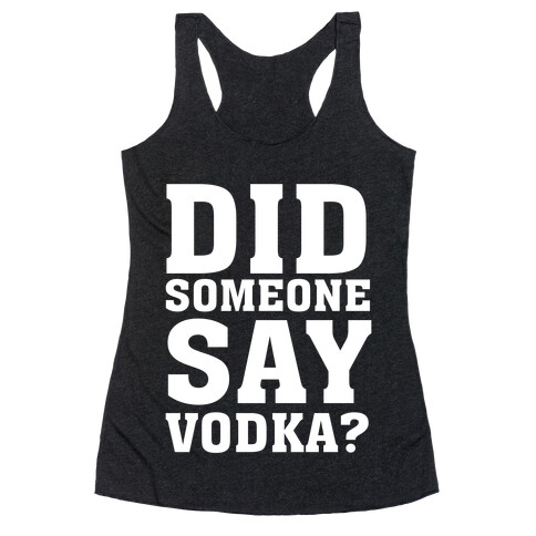 Did Someone Say Vodka? Racerback Tank Top