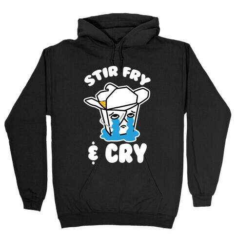 Stir Fry & Cry Hooded Sweatshirt