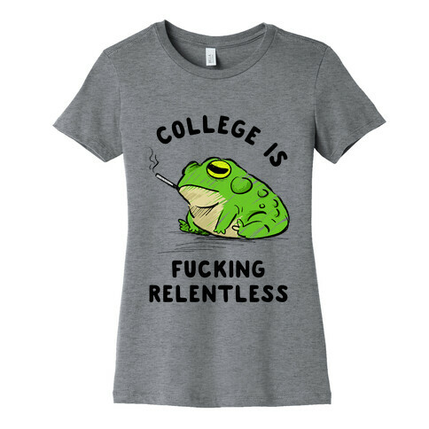 College Is F***ing Relentless Womens T-Shirt