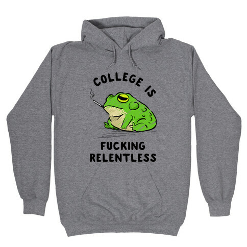 College Is F***ing Relentless Hooded Sweatshirt