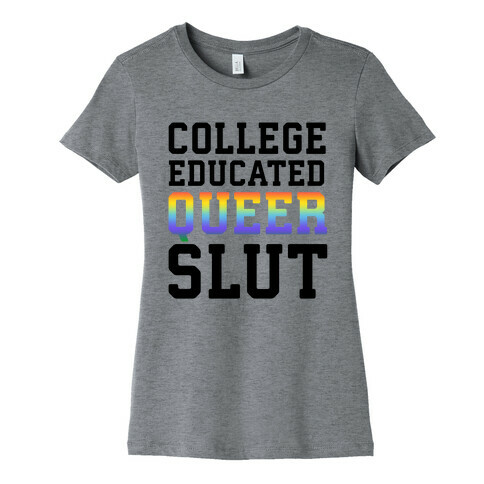 College Educated Queer Slut Womens T-Shirt