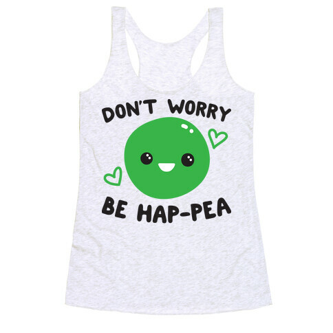 Don't Worry Be Hap-pea Racerback Tank Top