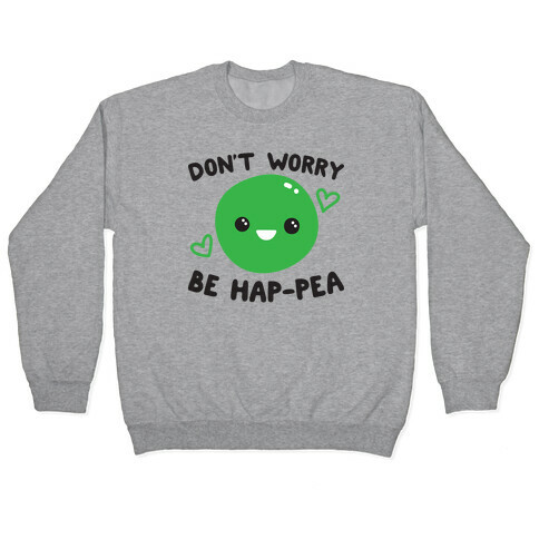 Don't Worry Be Hap-pea Pullover