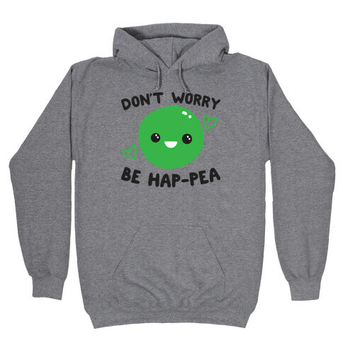 Don't Worry Be Hap-pea Hooded Sweatshirt