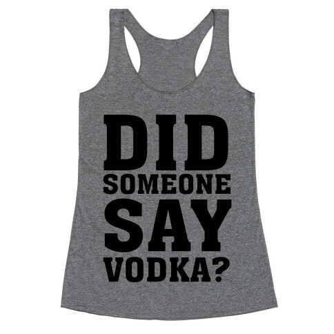 Did Someone Say Vodka? Racerback Tank Top