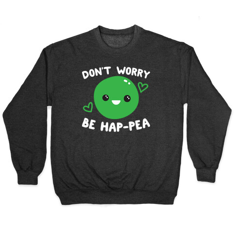 Don't Worry Be Hap-pea Pullover