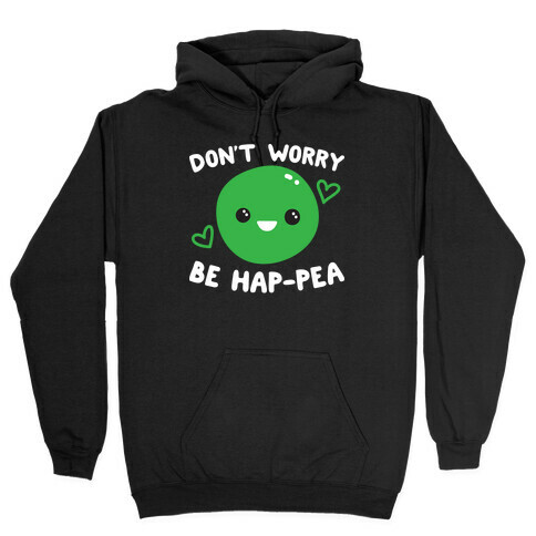 Don't Worry Be Hap-pea Hooded Sweatshirt