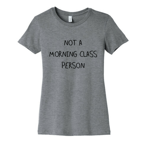 Not a Morning Class Person Womens T-Shirt