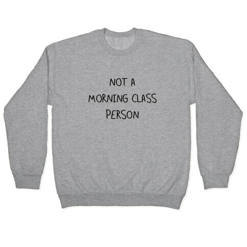 Not a Morning Class Person Pullover