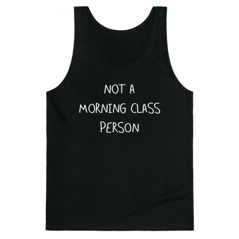 Not a Morning Class Person (white) Tank Top