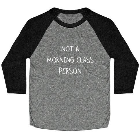 Not a Morning Class Person (white) Baseball Tee
