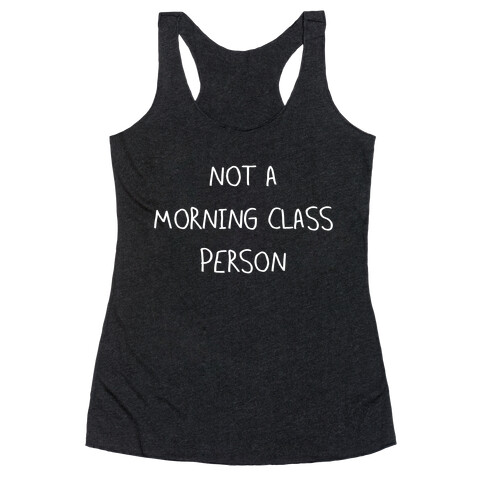 Not a Morning Class Person (white) Racerback Tank Top