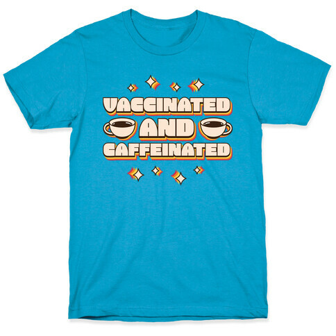 Vaccinated And Caffeinated T-Shirt