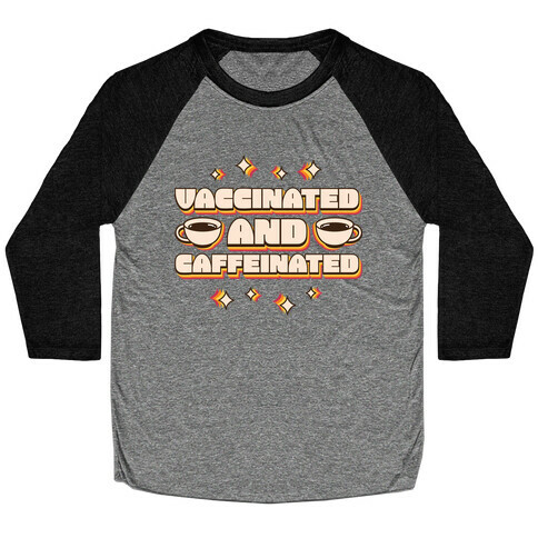 Vaccinated And Caffeinated Baseball Tee