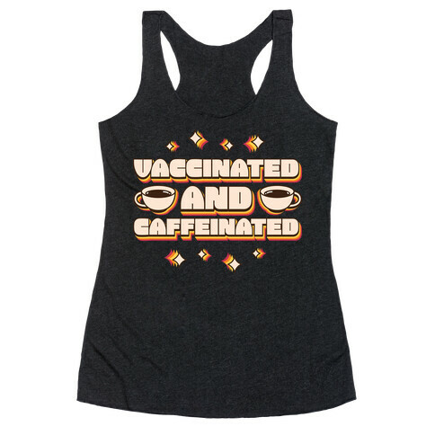 Vaccinated And Caffeinated Racerback Tank Top