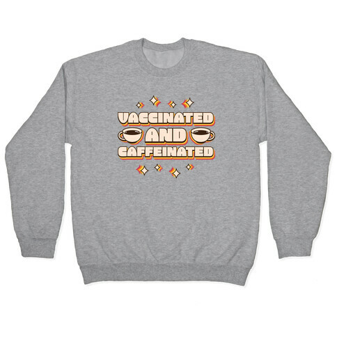 Vaccinated And Caffeinated Pullover