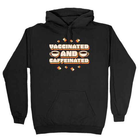 Vaccinated And Caffeinated Hooded Sweatshirt