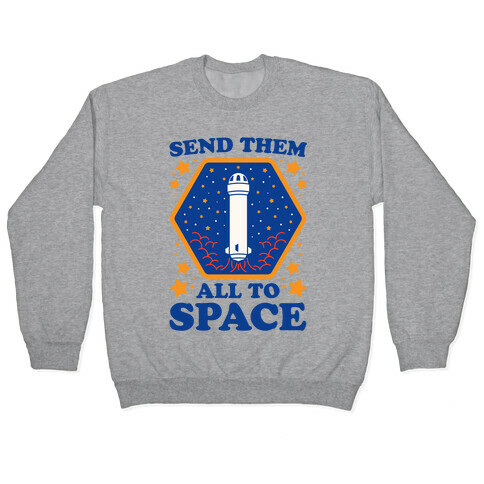 Send Them All To Space Pullover