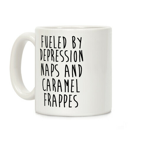 Fueled By Depression Naps and Caramel Frappes Coffee Mug