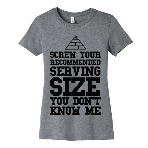 Screw Your Recommended Serving Size Womens T-Shirt