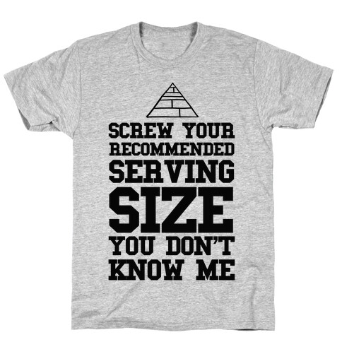 Screw Your Recommended Serving Size T-Shirt