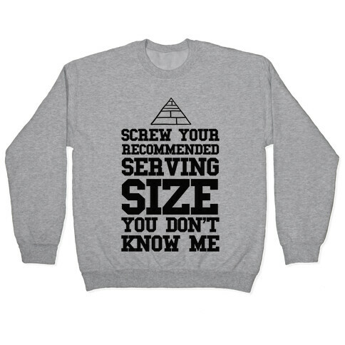 Screw Your Recommended Serving Size Pullover