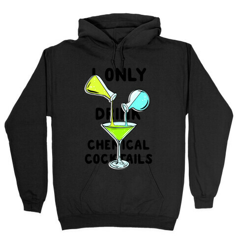I Only Drink Chemical Cocktails Hooded Sweatshirt